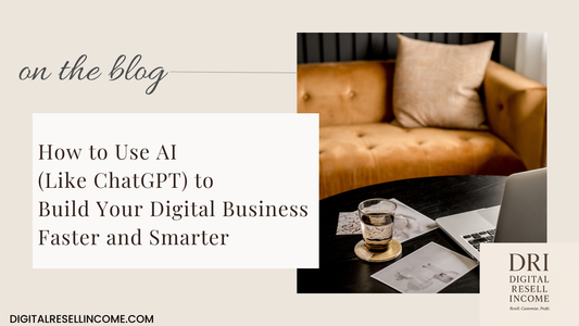 How to Use AI (Like ChatGPT) to Build Your Digital Business Faster and Smarter