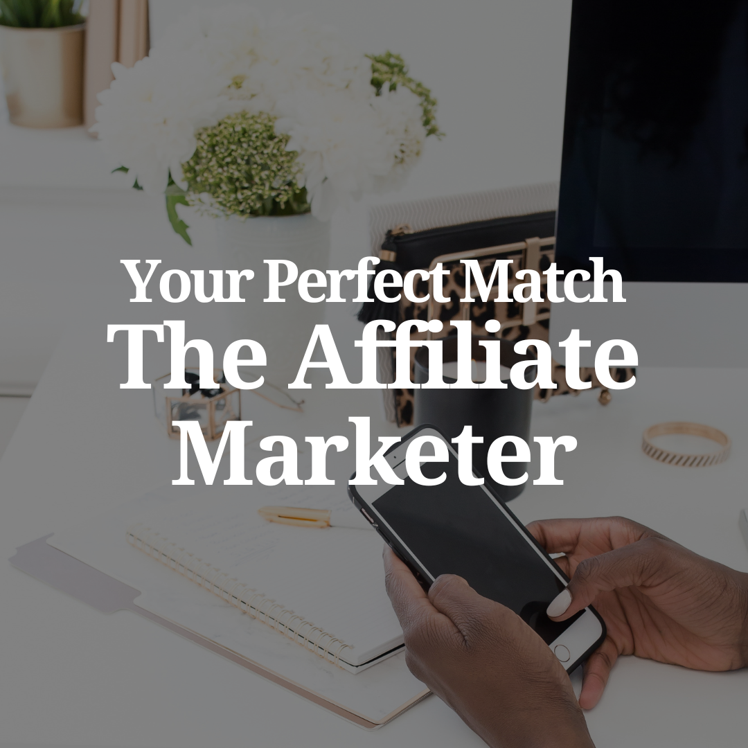 Your Perfect Match: The Affiliate Marketer
