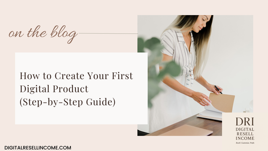 How to Create Your First Digital Product (Step-by-Step Guide)
