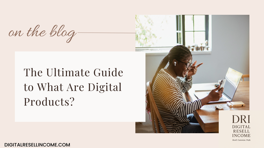 The Ultimate Guide to What Are Digital Products?