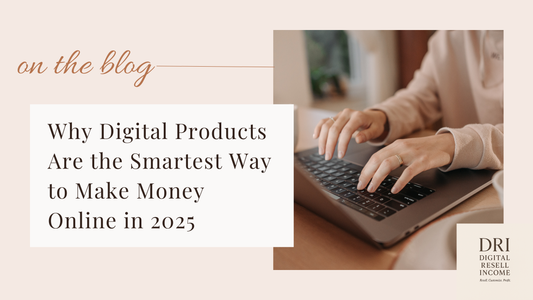 Why Digital Products Are the Smartest Way to Make Money Online in 2025